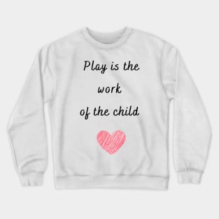 Play is the work of the child - Montessori Crewneck Sweatshirt